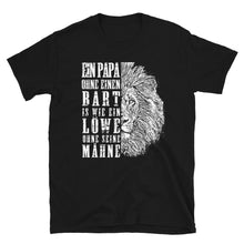 Laden Sie das Bild in den Galerie-Viewer, Ein Papa ohne Bart ist wie ein Löwe ohne Mähne - Shirt